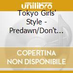Tokyo Girls' Style - Predawn/Don't Give It Up cd