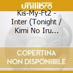 Kis-My-Ft2 - Inter (Tonight / Kimi No Iru Sekai / Seven Wishes) cd