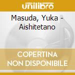 Masuda, Yuka - Aishitetano cd musicale