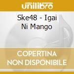 Ske48 - Igai Ni Mango cd musicale di Ske48