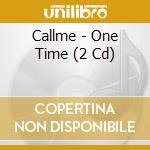 Callme - One Time (2 Cd) cd musicale