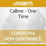 Callme - One Time cd musicale di Callme