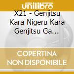 X21 - Genjitsu Kara Nigeru Kara Genjitsu Ga Tsurainda (2 Cd) cd musicale di X21