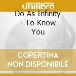 Do As Infinity - To Know You cd