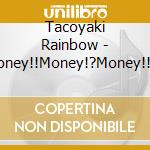 Tacoyaki Rainbow - Money!!Money!?Money!! (2 Cd) cd