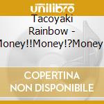 Tacoyaki Rainbow - Money!!Money!?Money!! cd