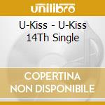 U-Kiss - U-Kiss 14Th Single cd musicale di U