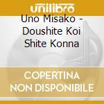Uno Misako - Doushite Koi Shite Konna cd