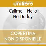 Callme - Hello No Buddy cd