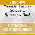 Yamada, Kazuki - Schubert: Symphony No.8 cd