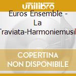 Euros Ensemble - La Traviata-Harmoniemusik cd