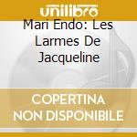 Mari Endo: Les Larmes De Jacqueline cd musicale di Mari Endo