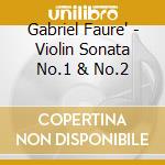 Gabriel Faure' - Violin Sonata No.1 & No.2 cd musicale di Mie Kobayashi