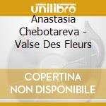 Anastasia Chebotareva - Valse Des Fleurs cd