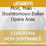 Mori, Maki - Itoshitomoyo-Italian Opera Arias cd