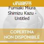 Fumiaki Miura Shimizu Kazu - Untitled cd