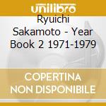 Ryuichi Sakamoto - Year Book 2 1971-1979 cd musicale di Ryuichi Sakamoto