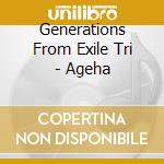 Generations From Exile Tri - Ageha cd musicale di Generations From Exile Tri