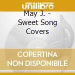 May J. - Sweet Song Covers cd musicale di May J.