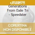 Generations From Exile Tri - Speedster cd musicale di Generations From Exile Tri