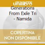 Generations From Exile Tri - Namida cd musicale di Generations From Exile Tri