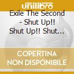 Exile The Second - Shut Up!! Shut Up!! Shut Up!! cd musicale di Exile The Second