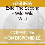 Exile The Second - Wild Wild Wild cd