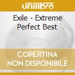 Exile - Extreme Perfect Best cd musicale di Exile