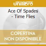 Ace Of Spades - Time Flies cd musicale di Ace Of Spades