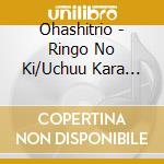 Ohashitrio - Ringo No Ki/Uchuu Kara Yattekita Nyanbo cd