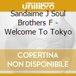 Sandaime J Soul Brothers F - Welcome To Tokyo cd