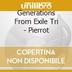 Generations From Exile Tri - Pierrot cd musicale di Generations From Exile Tri