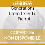 Generations From Exile Tri - Pierrot cd