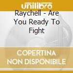 Raychell - Are You Ready To Fight cd musicale di Raychell