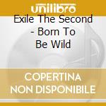 Exile The Second - Born To Be Wild cd