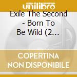 Exile The Second - Born To Be Wild (2 Cd) cd