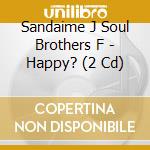 Sandaime J Soul Brothers F - Happy? (2 Cd) cd