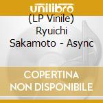 (LP Vinile) Ryuichi Sakamoto - Async lp vinile di Ryuichi Sakamoto