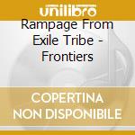 Rampage From Exile Tribe - Frontiers cd