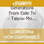 Generations From Exile Tri - Taiyou Mo Tsuki Mo (2 Cd) cd musicale di Generations From Exile Tri