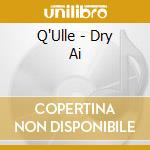 Q'Ulle - Dry Ai cd