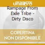 Rampage From Exile Tribe - Dirty Disco cd