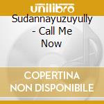 Sudannayuzuyully - Call Me Now cd musicale di Sudannayuzuyully