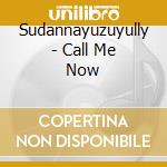 Sudannayuzuyully - Call Me Now cd