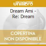 Dream Ami - Re: Dream cd musicale di Dream Ami