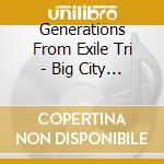 Generations From Exile Tri - Big City Rodeo cd musicale di Generations From Exile Tri