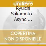 Ryuichi Sakamoto - Async: Remodels cd musicale di Ryuichi Sakamoto