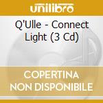 Q'Ulle - Connect Light (3 Cd) cd musicale