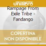 Rampage From Exile Tribe - Fandango cd
