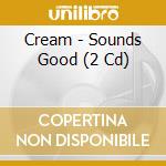 Cream - Sounds Good (2 Cd) cd